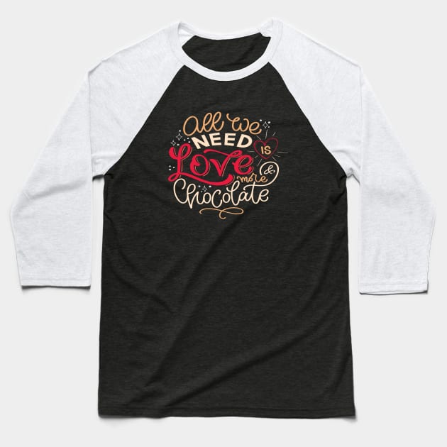 All We Need Is Love And More Chocolate Baseball T-Shirt by ProjectX23Red